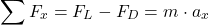 \begin{equation*}\sum F_x = F_L - F_D = m \cdot a_x\end{equation*}