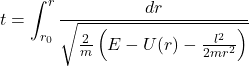 \[t = \int_{r_0}^{r} \frac{dr}{\sqrt{\frac{2}{m} \left(E - U(r) - \frac{l^2}{2mr^2}\right)}}\]