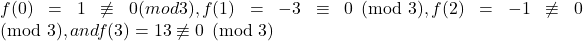 f(0)=1 \not \equiv 0 (mod 3), f(1)=-3 \equiv 0 \pmod 3, f(2)=-1 \not \equiv 0 \pmod 3, and f(3)=13 \not \equiv 0 \pmod 3