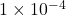 1 \times 10^{-4}