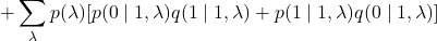 \begin{equation*}+\sum_{\lambda} p(\lambda)[p(0\mid1,\lambda)q(1\mid1,\lambda)+p(1\mid1,\lambda)q(0\mid1,\lambda)]\end{equation*}