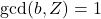 \gcd(b,Z) = 1