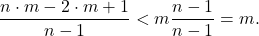 \[\frac{n\cdot m-2\cdot m+1}{n-1} < m\frac{n-1}{n-1}=m.\]