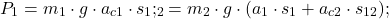 \begin{equation*}P_1 = m_1 \cdot g \cdot a_{c1} \cdot s_1; \quadP_2 = m_2 \cdot g \cdot (a_1 \cdot s_1 + a_{c2} \cdot s_{12});\end{equation*}