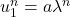 u_1^{n} = a \lambda^n