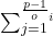 \sum_{j=1}^{\frac{p-1} o_{i}}