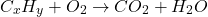 \[C_x H_y +O_2 \rightarrow CO_2 +H_2 O\]