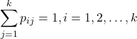 Rendered by QuickLaTeX.com \begin{equation*}\sum_{j=1}^{k} p_{ij}=1, i=1,2,…,k\end{equation*}