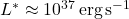 L^* \approx 10^{37} \, \text{erg} \, \text{s}^{-1}