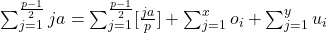 \sum_{j=1}^{\frac{p-1}{2}}ja =\sum_{j=1}^{\frac{p-1}{2}}[\frac{ja}{p}] + \sum_{j=1}^{x} o_{i} + \sum_{j=1}^{y} u_{i}