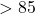 >85%