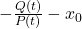 -\frac{Q(t)}{P(t)} - x_0