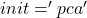 init = 'pca'