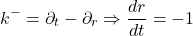 \[k^- = \partial_t - \partial_r \Rightarrow \frac{dr}{dt} = -1\]