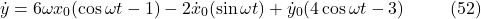 \[\dot{y} = 6\omega x_0 (\cos \omega t - 1) - 2\dot{x}_0 (\sin \omega t) + \dot{y}_0 (4\cos \omega t - 3) \hspace{10mm} \text{(52)}\]
