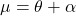 \mu = \theta + \alpha