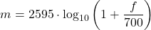\[m = 2595 \cdot \log_{10}\left(1 + \frac{f}{700}\right)\]