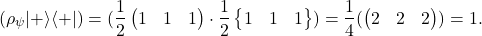 \begin{equation*} \Tr(\rho_\psi|+\rangle\langle+|)=\Tr(\frac{1}{2}\begin{pmatrix}1 & 1\1 & 1\end{pmatrix}\cdot\frac{1}{2}\begin{Bmatrix}1 & 1\1 & 1\end{Bmatrix})=\frac{1}{4}\Tr(\begin{pmatrix}2 & 2\2 & 2\end{pmatrix})=1.\end{equation*}