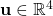 \mathbf{u} \in \mathbb{R}^{4}