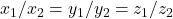 x_1 / x_2 = y_1 / y_2 = z_1 / z_2