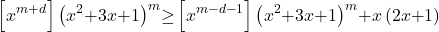 \[\left[x^{m\mathrm{+}d}\right]{\left(x^2\mathrm{+}3x\mathrm{+}1\right)}^m\mathrm{\ge}\left[x^{m\mathrm{-}d\mathrm{-}1}\right]{\left(x^2\mathrm{+}3x\mathrm{+}1\right)}^m\mathrm{+}x\left(2x\mathrm{+}1\right)\]