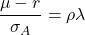 \begin{equation*}\frac {\mu - r}{\sigma_A} = \rho \lambda\end{equation*}