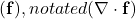 (\mathbf{f}), notated (\nabla \cdot \mathbf{f})