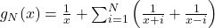 g_{N}(x) = \frac{1}{x} + \sum_{i = 1}^N\left(\frac{1}{x+i}+\frac{1}{x-i}\right)