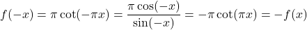 \[f(-x) = \pi\cot(-\pi x) = \frac{\pi\cos(-x)}{\sin(-x)} = -\pi\cot(\pi x) = -f(x)\]