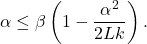 \begin{equation*}\alpha \leq \beta\left(1-\frac{\alpha^2}{2 Lk}\right) .\end{equation*}