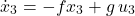\[\dot{x}_3 = -f x_3 + g\, u_3\]