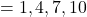 =1,4,7,10
