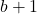 b+1