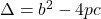 \Delta = b^2 - 4pc