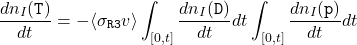\begin{equation*}\frac{dn_{I}(\texttt{T})}{dt}=-\langle\sigma_{\texttt{R3}}v\rangle\int_{[0,t]}\frac{dn_{I}(\texttt{D})}{dt}dt\int_{[0,t]}\frac{dn_{I}(\texttt{p})}{dt}dt\end{equation*}