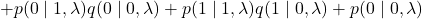 \[+p(0\mid1,\lambda)q(0\mid0,\lambda)+p(1\mid1,\lambda)q(1\mid0,\lambda)+ p(0\mid0,\lambda)\]