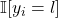 \mathbb{I}[y_i=l]