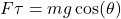 \[F\tau = mg \cos(\theta)\]