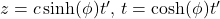 z = c \sinh(\phi) t',\, t = \cosh(\phi) t'