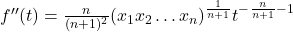 f''(t) = \frac{n}{(n+1)^2} (x_1 x_2 \ldots x_n)^{\frac{1}{n+1}} t^{-\frac{n}{n+1}-1}