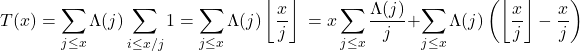\[T(x) &= \sum_{j \leq x} \Lambda (j) \sum_{i \leq x/j} 1 = \sum_{j \leq x} \Lambda (j)\left\lfloor\frac{x}{j}\right\rfloor\ &= x\sum_{j \leq x} \frac{\Lambda (j)}{j} + \sum_{j \leq x} \Lambda (j)\left(\left\lfloor\frac{x}{j}\right\rfloor - \frac{x}{j}\right)\]