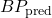 BP_{\text{pred}