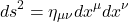 \begin{equation*}ds^2=\eta_{\mu\nu}dx^\mu dx^\nu\end{equation*}
