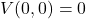 V(0,0) = 0