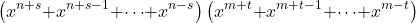 \[\left(x^{n\mathrm{+}s}\mathrm{+}x^{n\mathrm{+}s\mathrm{-}1}\mathrm{+}\mathrm{\cdots }\mathrm{+}x^{n\mathrm{-}s}\right)\left(x^{m\mathrm{+}t}\mathrm{+}x^{m\mathrm{+}t\mathrm{-}1}\mathrm{+}\mathrm{\cdots }\mathrm{+}x^{m\mathrm{-}t}\right)\]