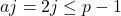 a j=2 j \leq p-1