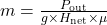 m = \frac{P_{\text{out}}}{g \times H_{\text{net}} \times \mu}