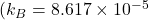 (k_B = 8.617 \times 10^{-5}