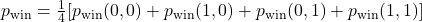 p_{\text{win}}=\frac{1}{4} [p_{\text{win}} (0,0)+p_{\text{win}} (1,0)+p_{\text{win}} (0,1)+p_{\text{win}} (1,1)]