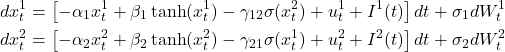 \begin{align*}dx^1_t &= \left[-\alpha_1 x^1_t + \beta_1 \tanh(x^1_t) - \gamma_{12} \sigma(x^2_t) + u^1_t + I^1(t)\right] dt + \sigma_1 dW^1_t \\dx^2_t &= \left[-\alpha_2 x^2_t + \beta_2 \tanh(x^2_t) - \gamma_{21} \sigma(x^1_t) + u^2_t + I^2(t)\right] dt + \sigma_2 dW^2_t \label{eq:limbic}\end{align*}